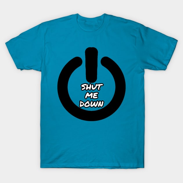 Shut me down T-Shirt by Xenia's Clothing